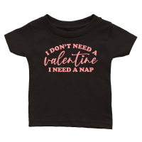 Product I Don't Need a Valentine I Need a Nap Pink Classic Baby Crewneck T-shirt