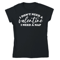 Product I Don't Need a Valentine I Need a Nap White Classic Womens Crewneck T-shirt
