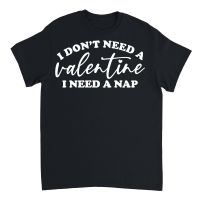 Product I Don't Need a Valentine I Need a Nap White Unisex T-Shirt
