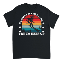 Product I Know I Ski Like a Girl Try to Keep Up Unisex T-Shirt