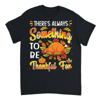 Product Thanksgiving   theres always something to be thankful for Unisex T-Shirt