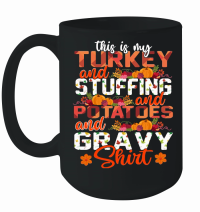 Product Thanksgiving   this is my turkey and stuffing and potatoes and gravy shirt Mug