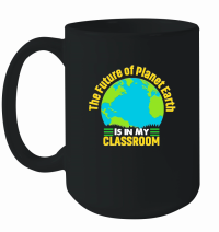 Product the future of planet earth is in my classroom Mug