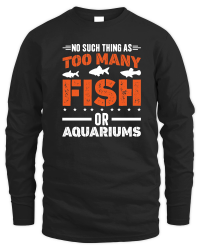 Product There is No Such Thing As Too Many Fish or aquariums Unisex Sweatshirt