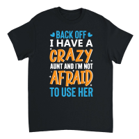 Product back off i have a crazy aunt and i'm not afraid to use her Unisex T-Shirt