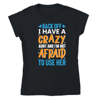 Product back off i have a crazy aunt and i'm not afraid to use her Classic Womens Crewneck T-shirt