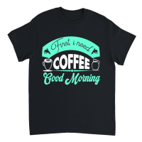 Product First, I Need Coffee Good Morning Unisex T-Shirt