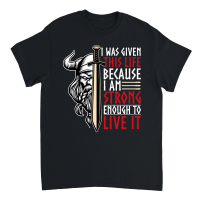 Product I Was Given This Life Because I Am Strong Enough To Live It Unisex T-Shirt
