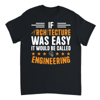Product If Architecture Was Easy It Would Be called engineering Unisex T-Shirt