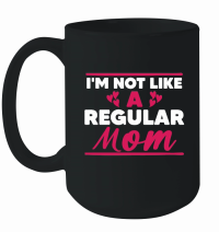 Product Mothers Day   I'M Not Like a Regular Mom Mug