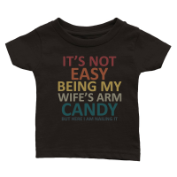 Product Its not easy being my wifes arm candy but here i am nailing it Classic Baby Crewneck T-shirt