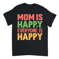 Product mom is happy everyone is happy Mothers Day Unisex T-Shirt