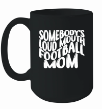 Product Mothers Day  Somebody’s Loud Mouth Football Mom Mug