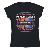 Product To the world my mom is just a firefighter Mothers Day Classic Womens Crewneck T-shirt