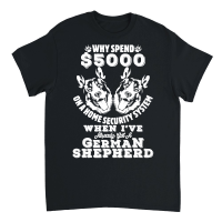 Product Why spend $5000 on a home security system when Ive already got a German Shepherd Unisex T-Shirt