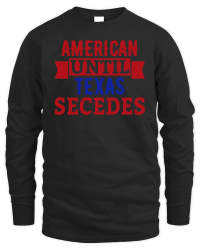 Product American until texas secedes Unisex Sweatshirt