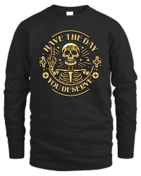 Product Have the Day You Deserve Skull Unisex Sweatshirt