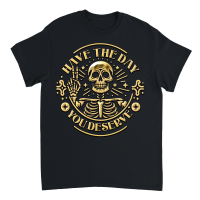 Product Have the Day You Deserve Skull Unisex T-Shirt