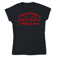 Product I Don't Need a Valentine I Need a Nap Red Classic Womens Crewneck T-shirt