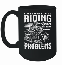 Product I Just Want To Go Riding And Ignore All Of My Adult Problems Mug