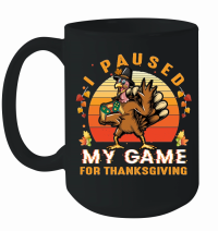 Product Thanksgiving   i paused my game for thanksgiving Mug