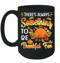 Product Thanksgiving   theres always something to be thankful for Mug