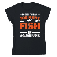 Product There is No Such Thing As Too Many Fish or aquariums Classic Womens Crewneck T-shirt