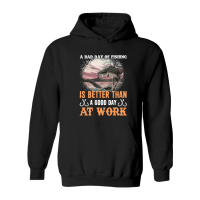 Product A bad day of fishing is better than a good day at work Hoodie