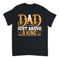 Product Fathers Day   Dad Has a Title Just Above a King Unisex T-Shirt