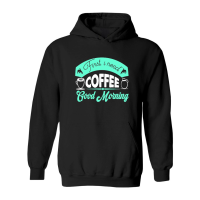 Product First, I Need Coffee Good Morning Hoodie