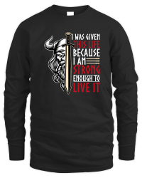 Product I Was Given This Life Because I Am Strong Enough To Live It Unisex Sweatshirt