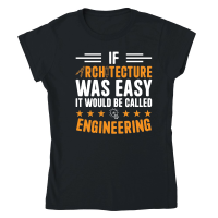 Product If Architecture Was Easy It Would Be called engineering Classic Womens Crewneck T-shirt