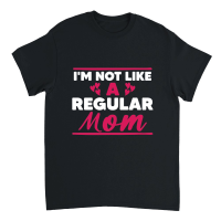 Product Mothers Day   I'M Not Like a Regular Mom Unisex T-Shirt