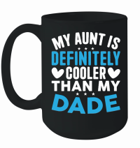 Product My Aunt is Definitely Cooler Than My Dade Mug