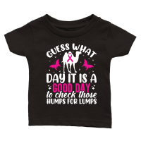 Product Guess what day it is a good day to check those humps for lumps Classic Baby Crewneck T-shirt
