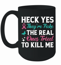 Product Heck yes they're fake the real ones tried to kill me Mug
