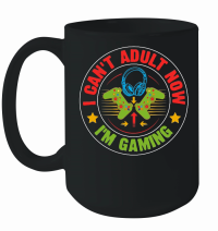 Product I Can't Adult now I'm Gaming Mug