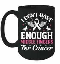Product I don't have enough middle fingers for cancer Mug