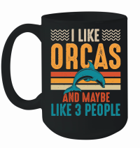 Product I Like Orcas and Maybe 3 People Mug