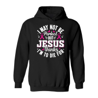 Product I may not be perfect but Jesus thinks I'm to die for Hoodie