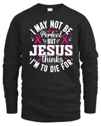 Product I may not be perfect but Jesus thinks I'm to die for Unisex Sweatshirt