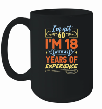 Product I'm Not 60 I'm 18 with 42 Years Experien   60th birthday Mug