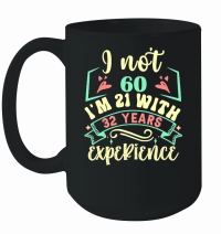 Product I'm Not 60 I'm 21 with 39 Years Experien   60th Birthday   60th birthday Mug