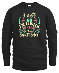 Product I'm Not 60 I'm 21 with 39 Years Experien   60th Birthday   60th birthday Unisex Sweatshirt
