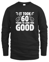 Product It Took 60 Years To Look This Good 60th Birthday Unisex Sweatshirt