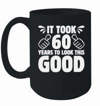 Product It Took 60 Years To Look This Good 60th Birthday Mug