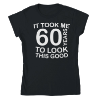Product It took me 60 years to look this good   60th birthday Classic Womens Crewneck T-shirt