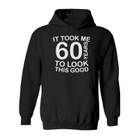 Product It took me 60 years to look this good   60th birthday Hoodie