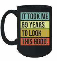 Product It took me 69 years to look this good Mug