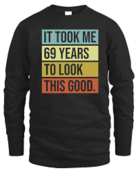 Product It took me 69 years to look this good Unisex Sweatshirt